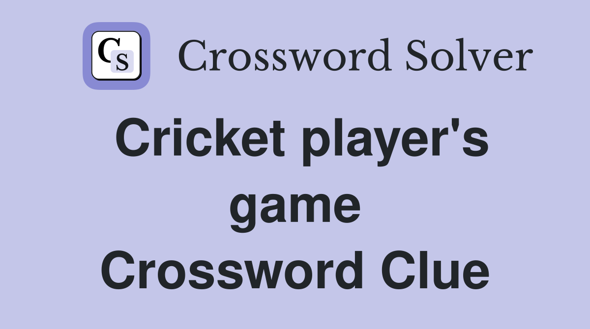 Cricket player's game Crossword Clue