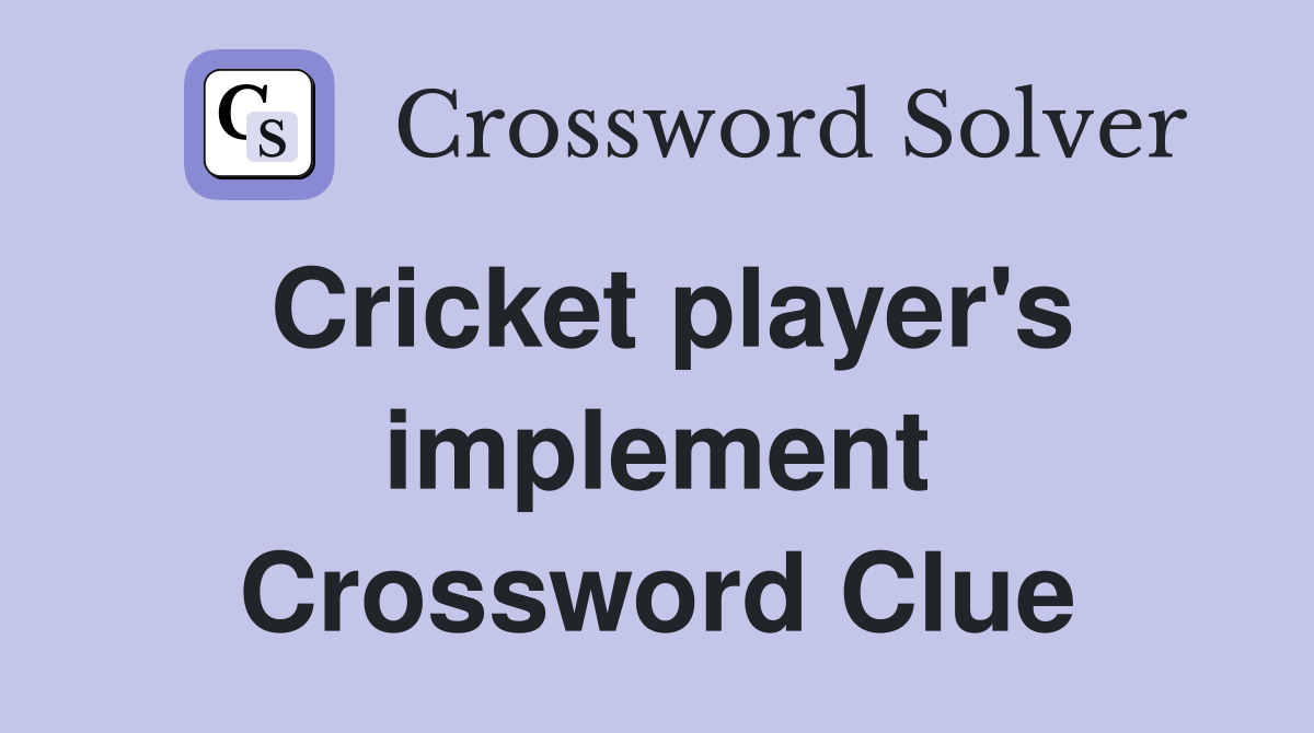 Cricket player's implement Crossword Clue