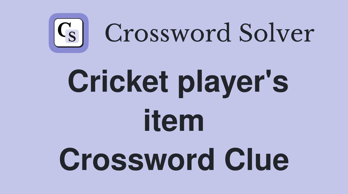 Cricket player's item Crossword Clue