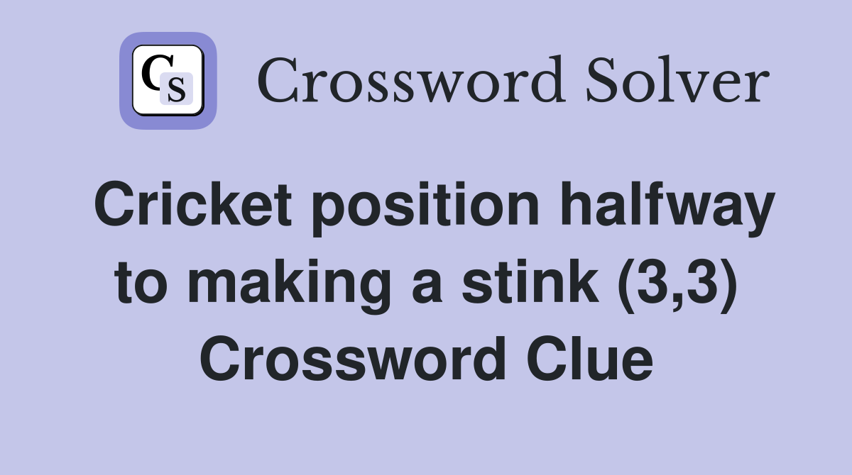 Cricket position halfway to making a stink (3,3) Crossword Clue