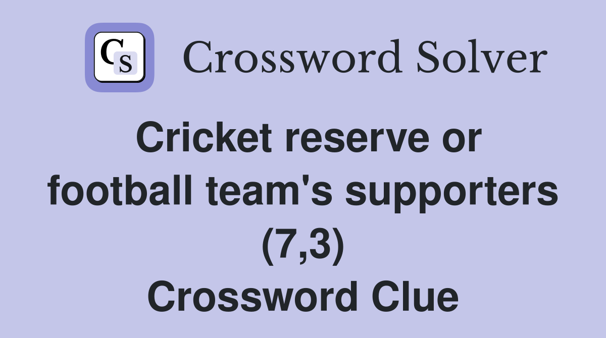Cricket reserve or football team's supporters (7,3) Crossword Clue