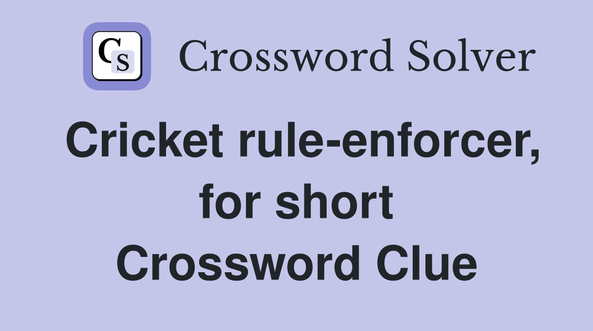 Cricket rule-enforcer, for short Crossword Clue
