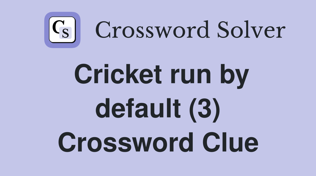 Cricket run by default (3) Crossword Clue