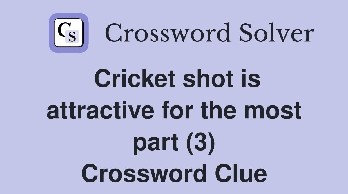 Cricket shot is attractive for the most part (3) Crossword Clue