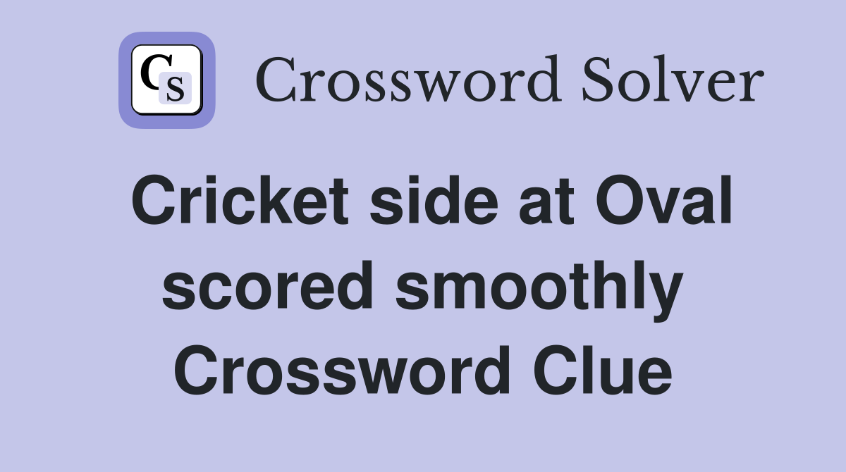Cricket side at Oval scored smoothly Crossword Clue