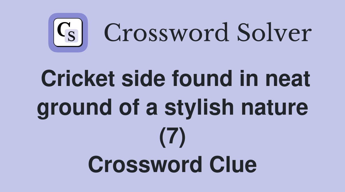Cricket side found in neat ground of a stylish nature (7) Crossword Clue