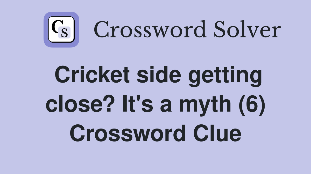 Cricket side getting close? It's a myth (6) Crossword Clue