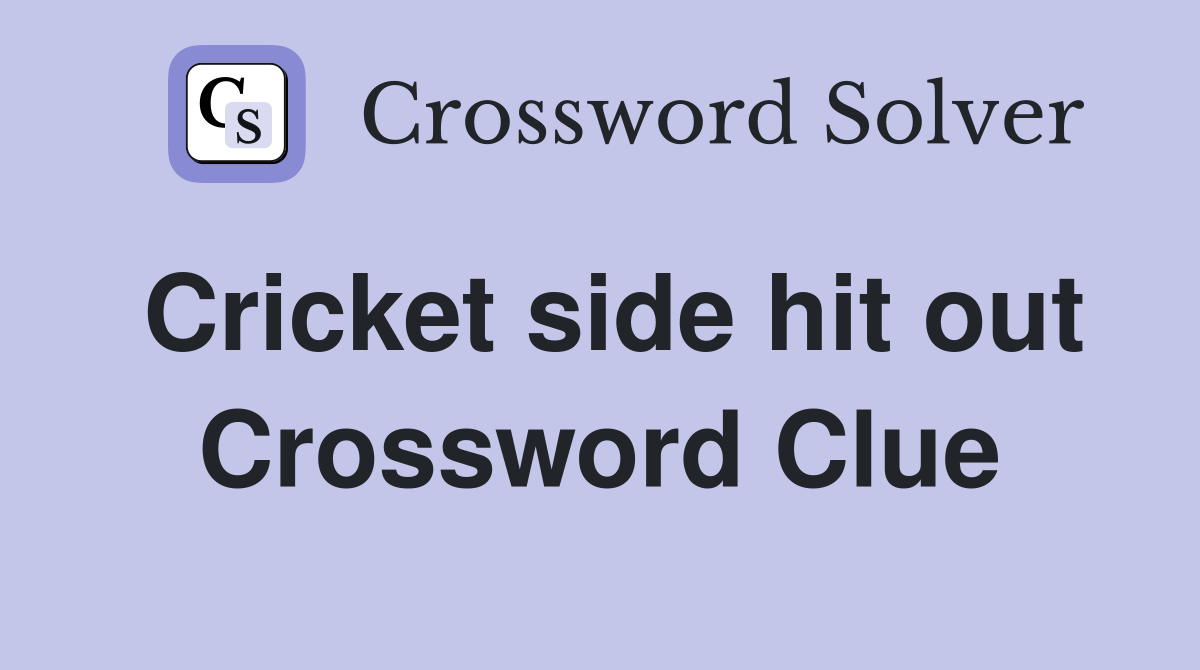 Cricket side hit out Crossword Clue