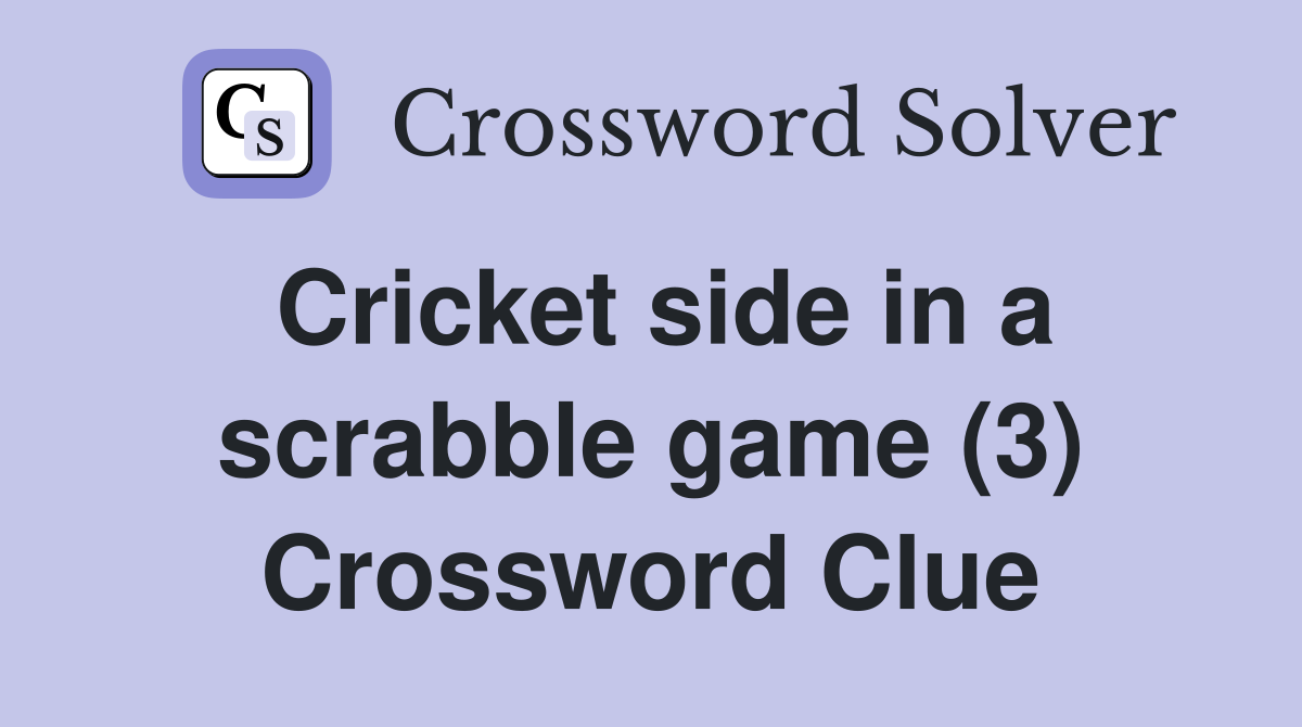Cricket side in a scrabble game (3) Crossword Clue