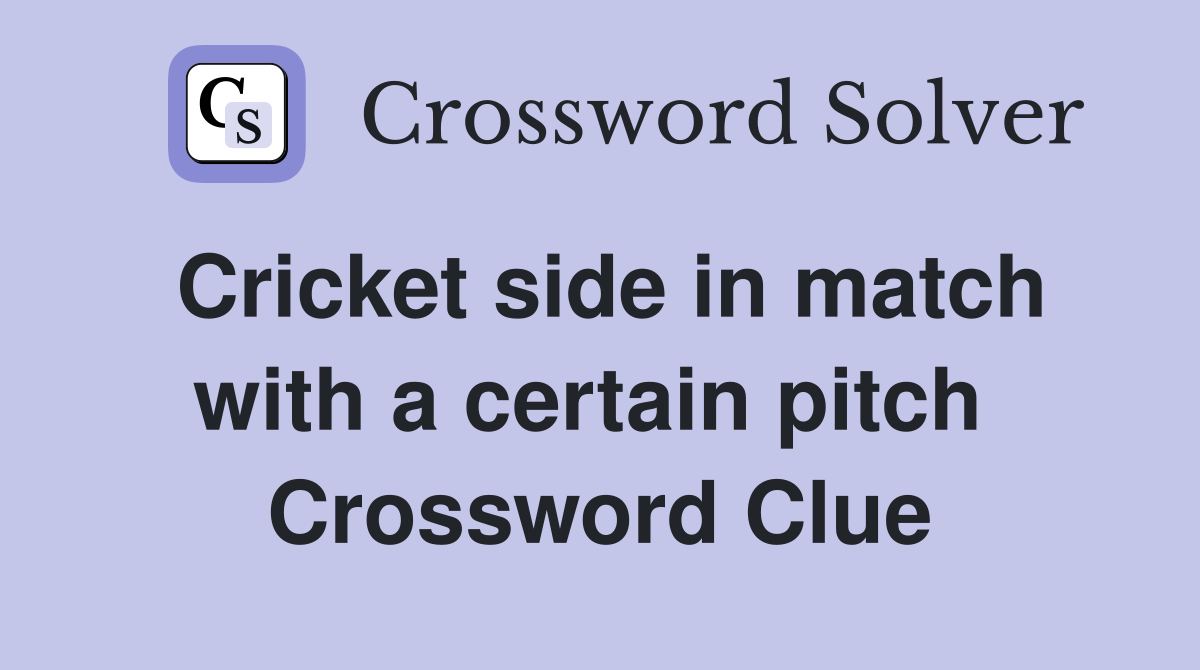 Cricket side in match with a certain pitch  Crossword Clue