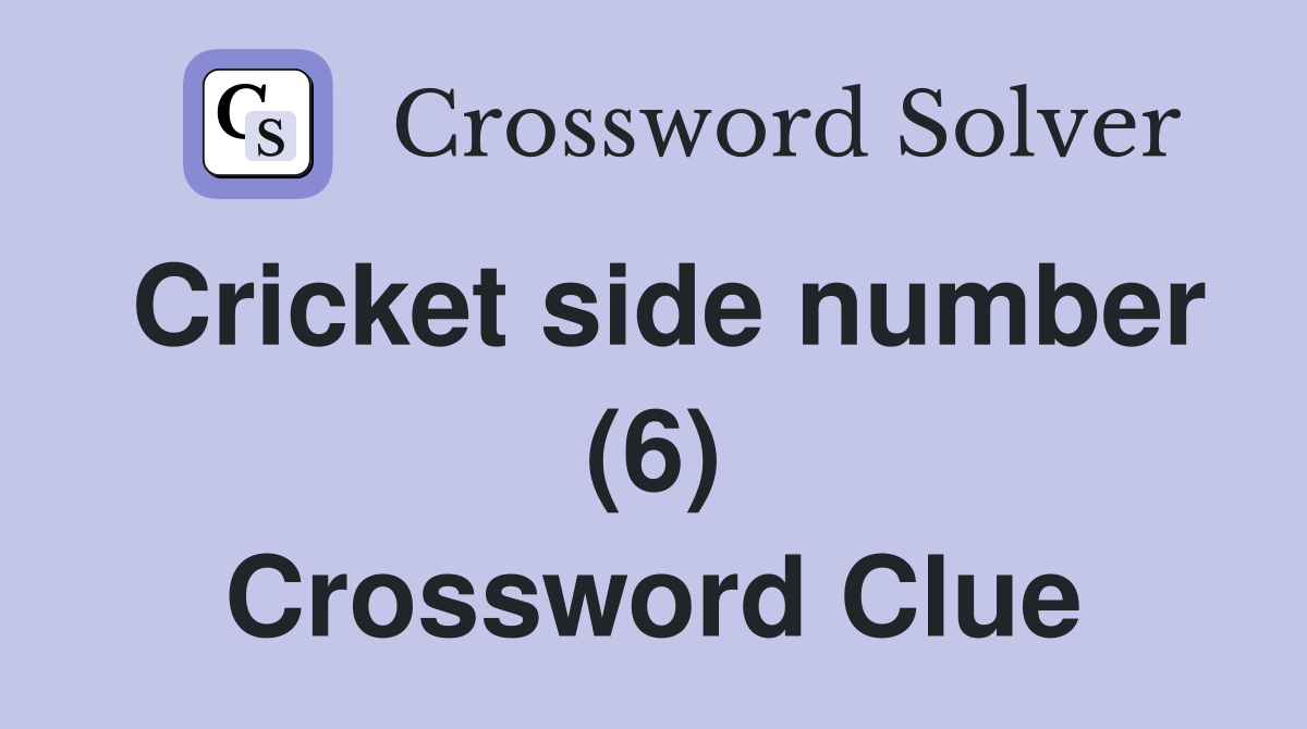 Cricket side number (6) Crossword Clue