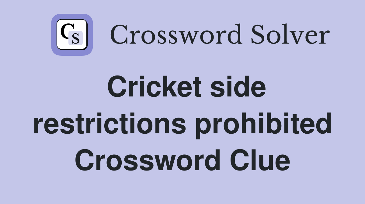 Cricket side restrictions prohibited Crossword Clue