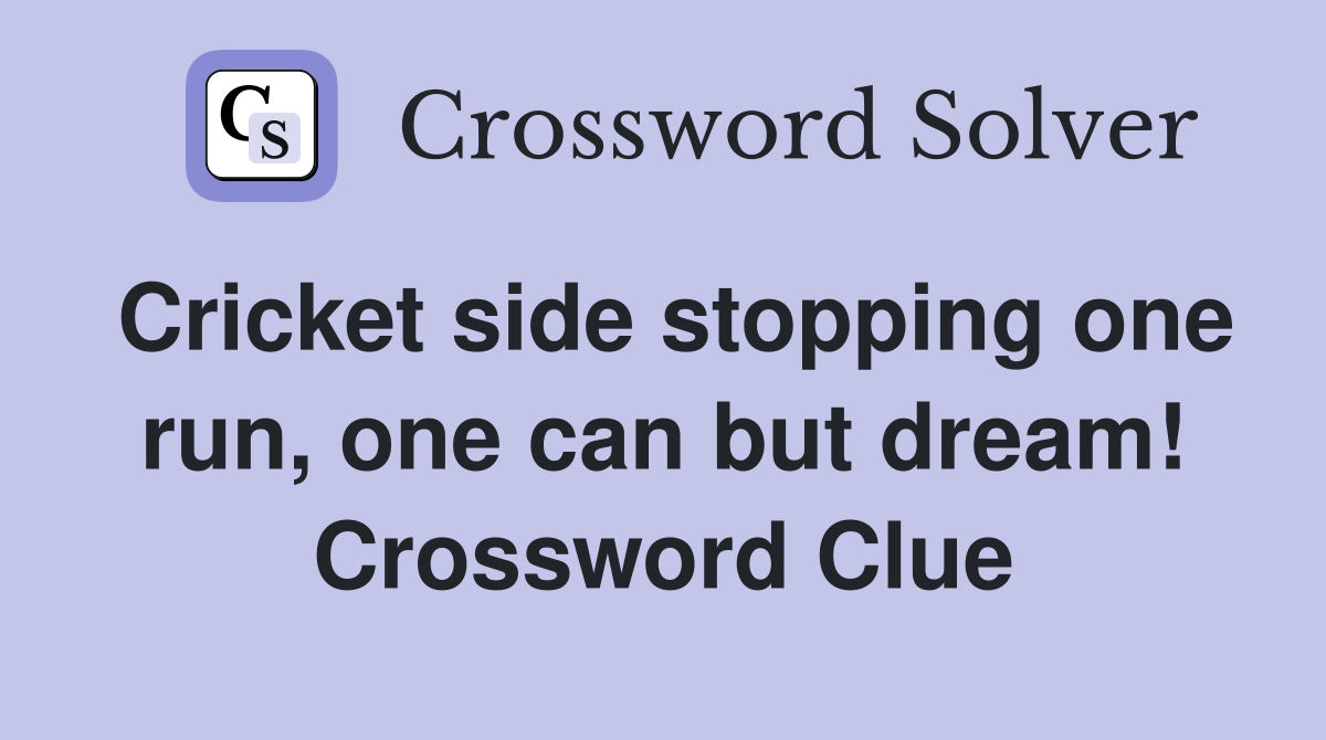 Cricket side stopping one run, one can but dream! Crossword Clue