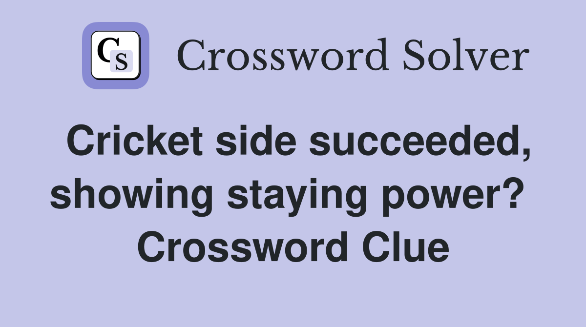 Cricket side succeeded, showing staying power?  Crossword Clue