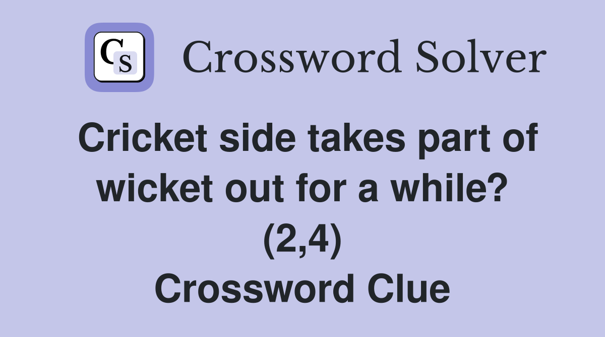 Cricket side takes part of wicket out for a while? (2,4) Crossword Clue