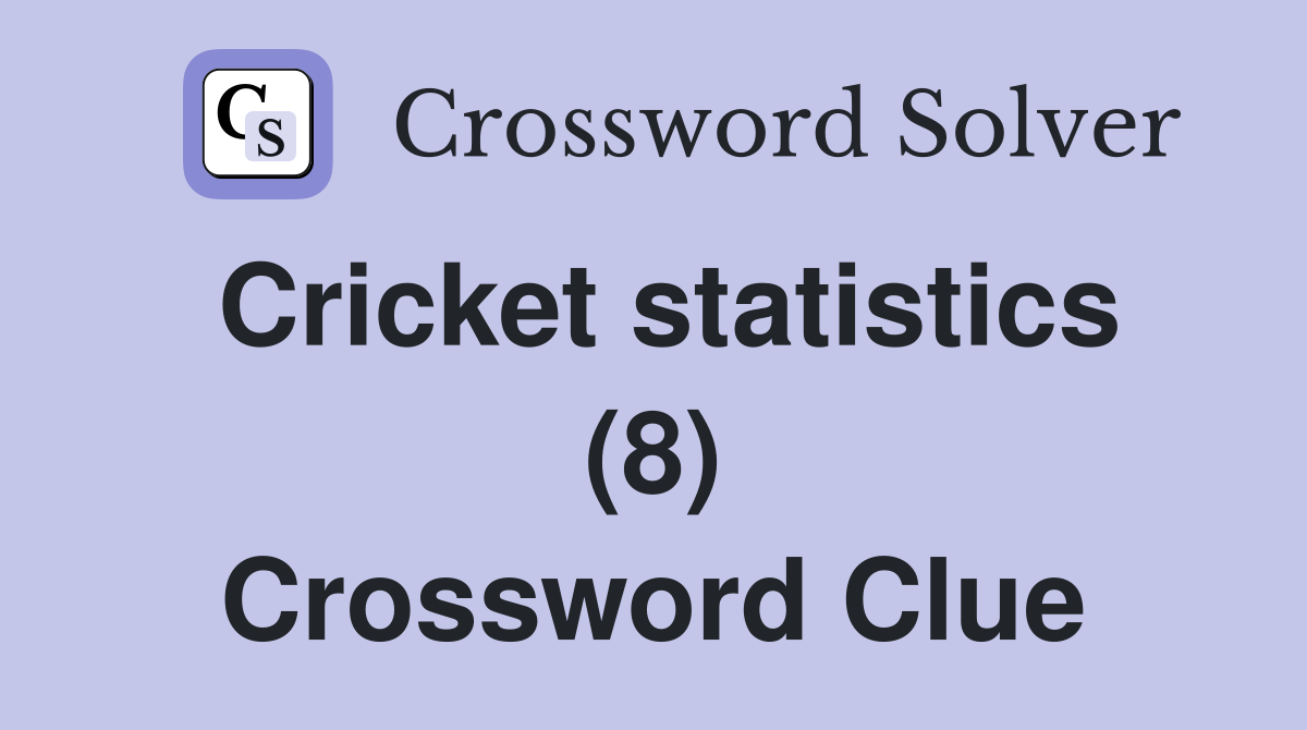 Cricket statistics (8) Crossword Clue