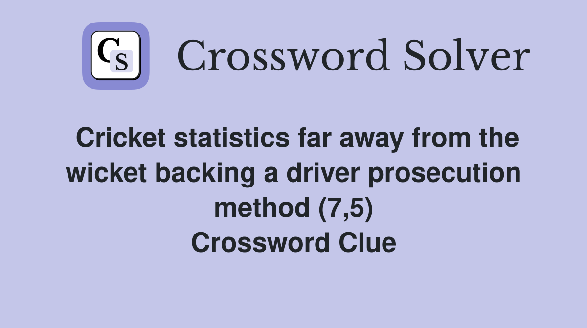 Cricket statistics far away from the wicket backing a driver prosecution method (7,5) Crossword Clue