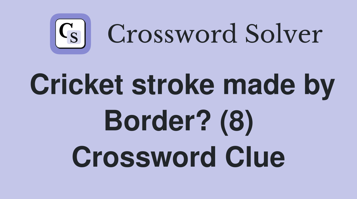 Cricket stroke made by Border? (8) Crossword Clue