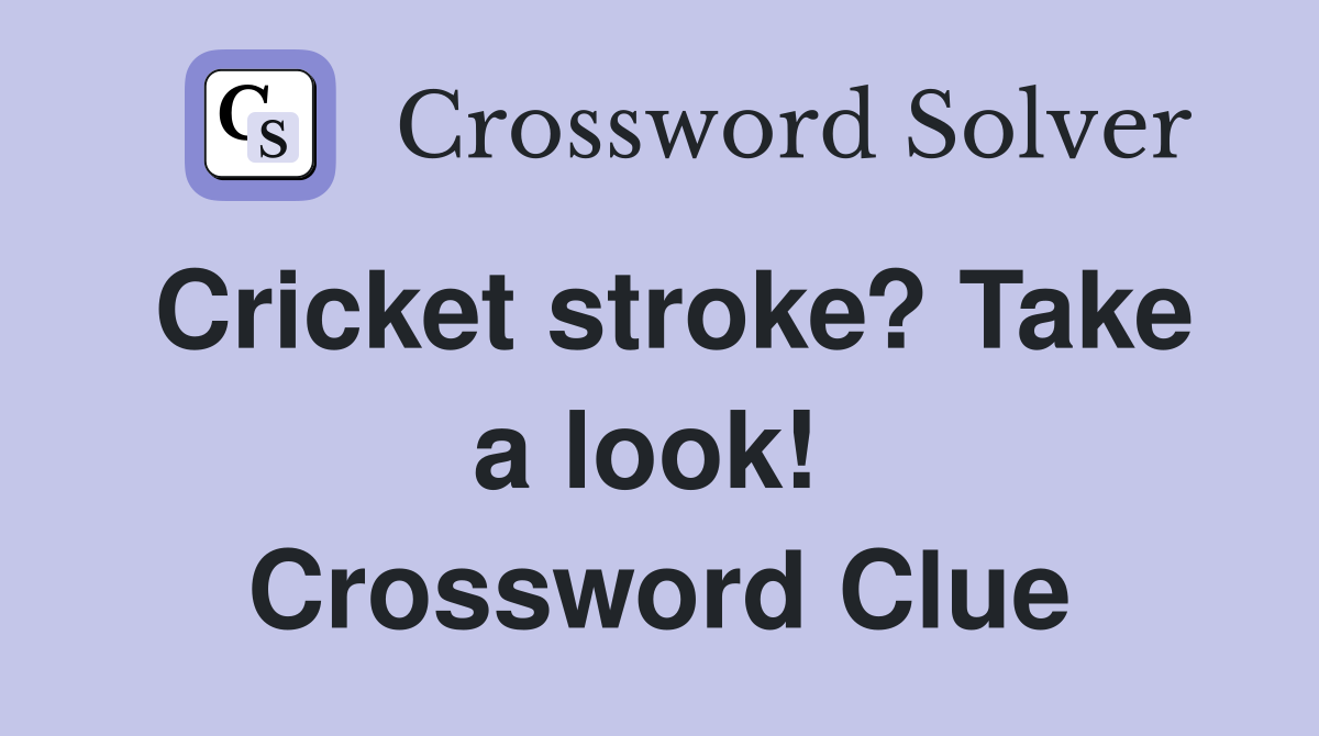 Cricket stroke? Take a look!  Crossword Clue
