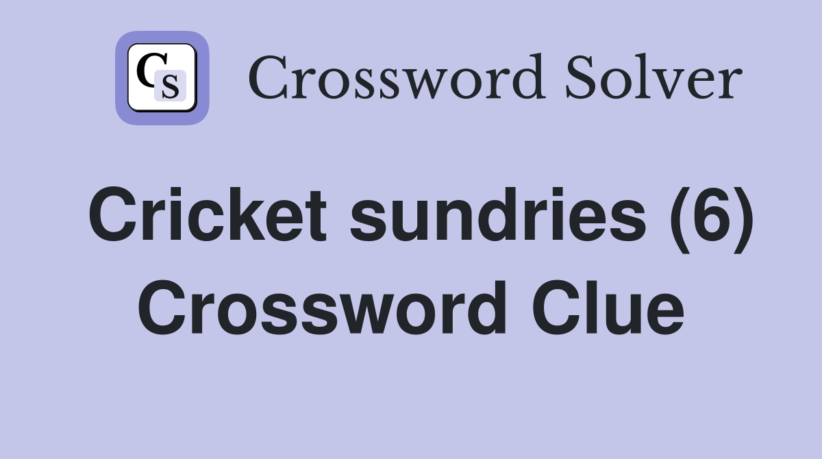 Cricket sundries (6) Crossword Clue