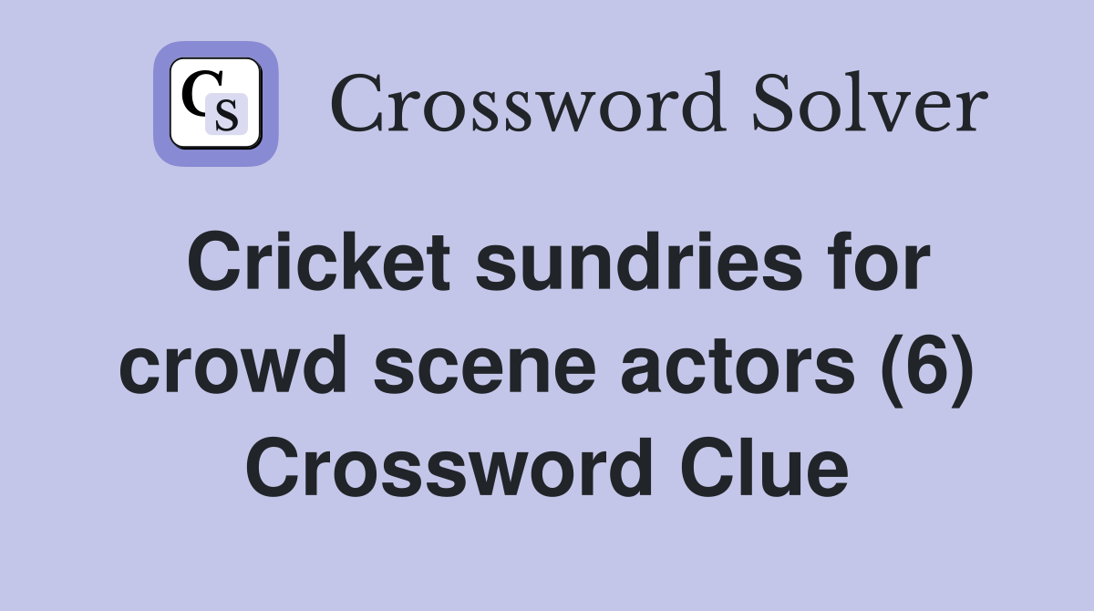 Cricket sundries for crowd scene actors (6) Crossword Clue