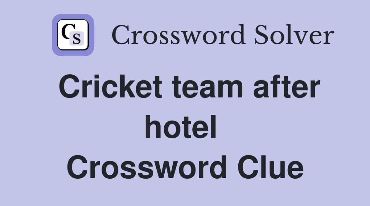Cricket team after hotel  Crossword Clue