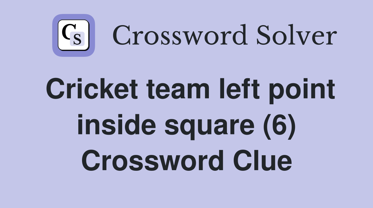 Cricket team left point inside square (6) Crossword Clue