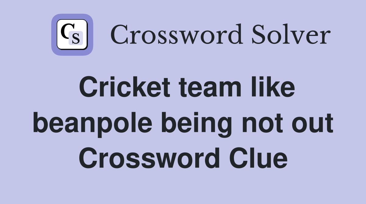 Cricket team like beanpole being not out Crossword Clue