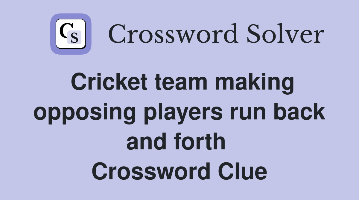 Cricket team making opposing players run back and forth  Crossword Clue