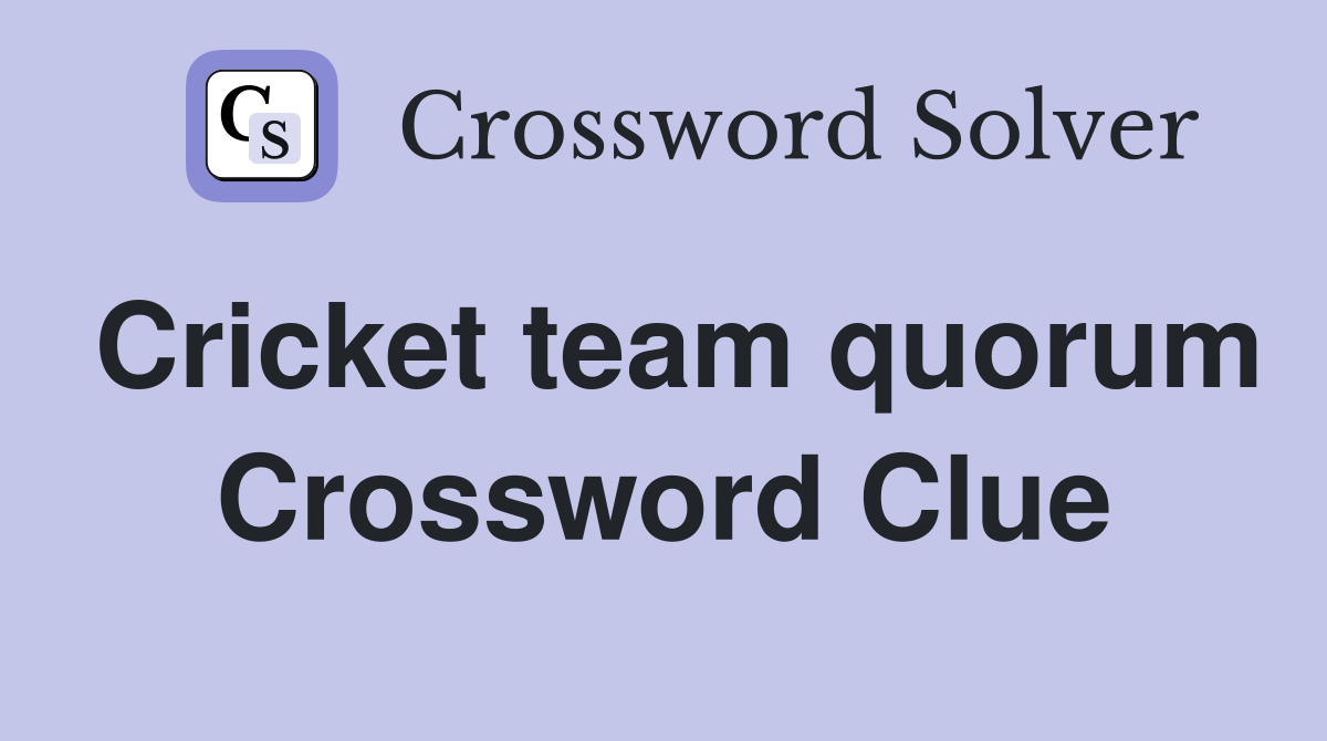 Cricket team quorum Crossword Clue