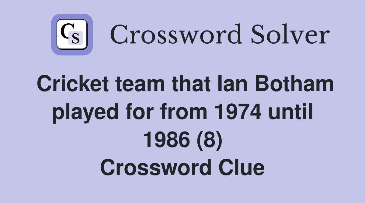 Cricket team that Ian Botham played for from 1974 until 1986 (8) Crossword Clue