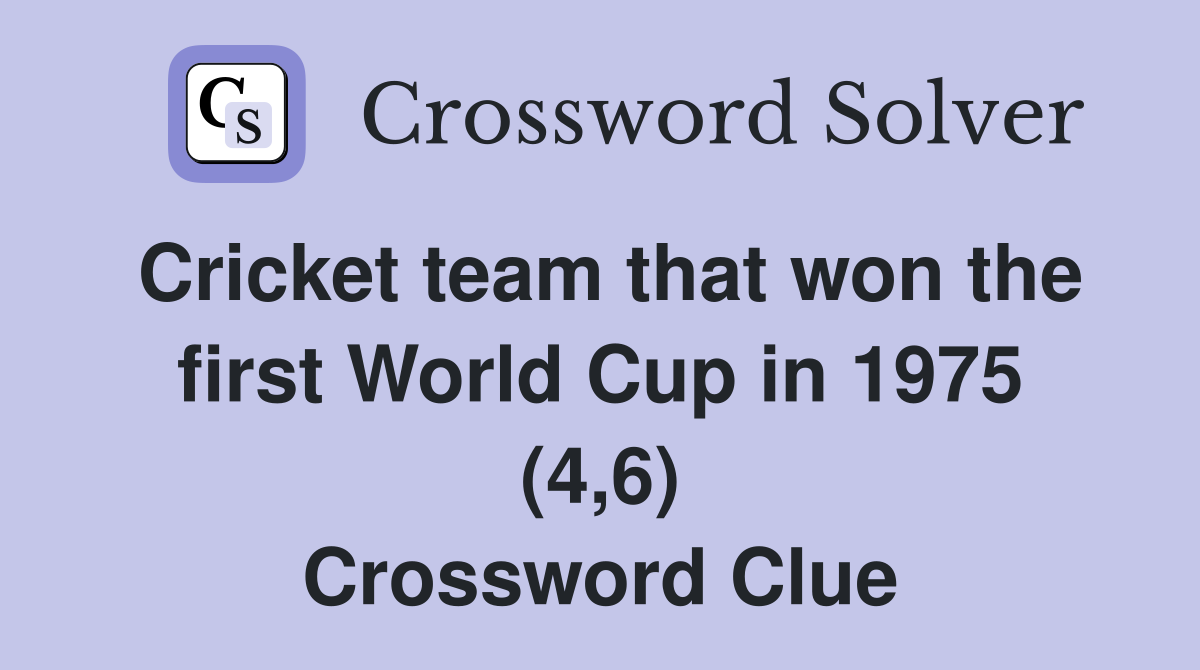 Cricket team that won the first World Cup in 1975 (4,6) Crossword Clue