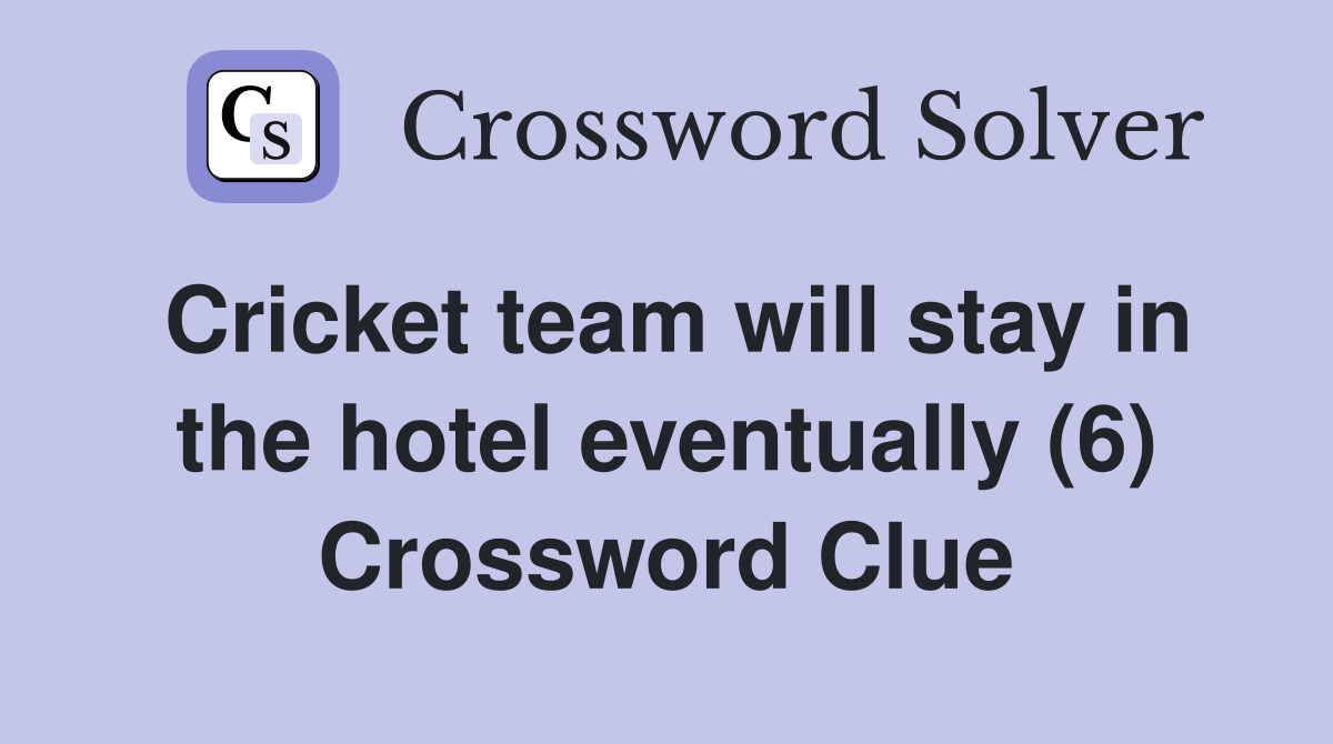Cricket team will stay in the hotel eventually (6) Crossword Clue