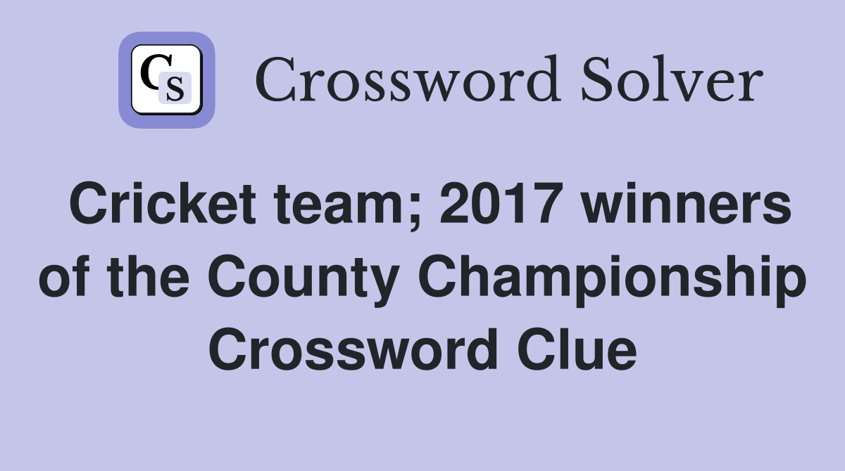 Cricket team; 2017 winners of the County Championship Crossword Clue