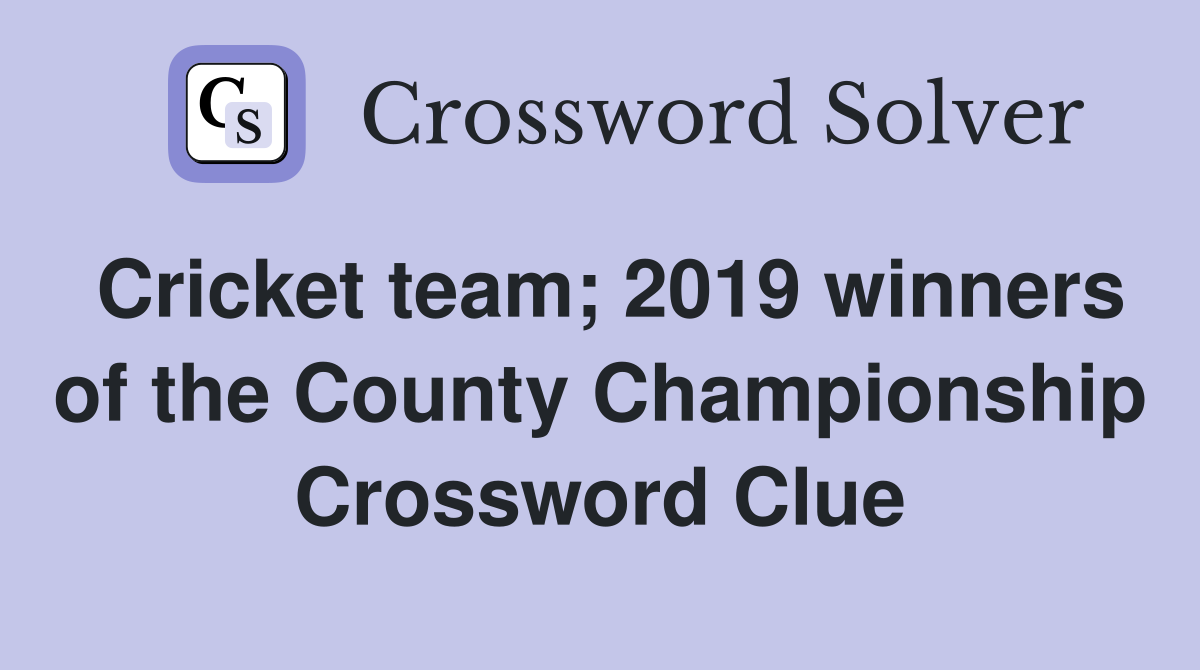 Cricket team; 2019 winners of the County Championship Crossword Clue