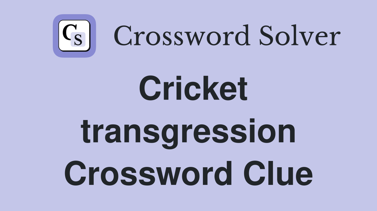 Cricket transgression Crossword Clue