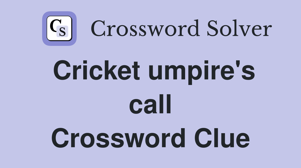 Cricket umpire's call Crossword Clue