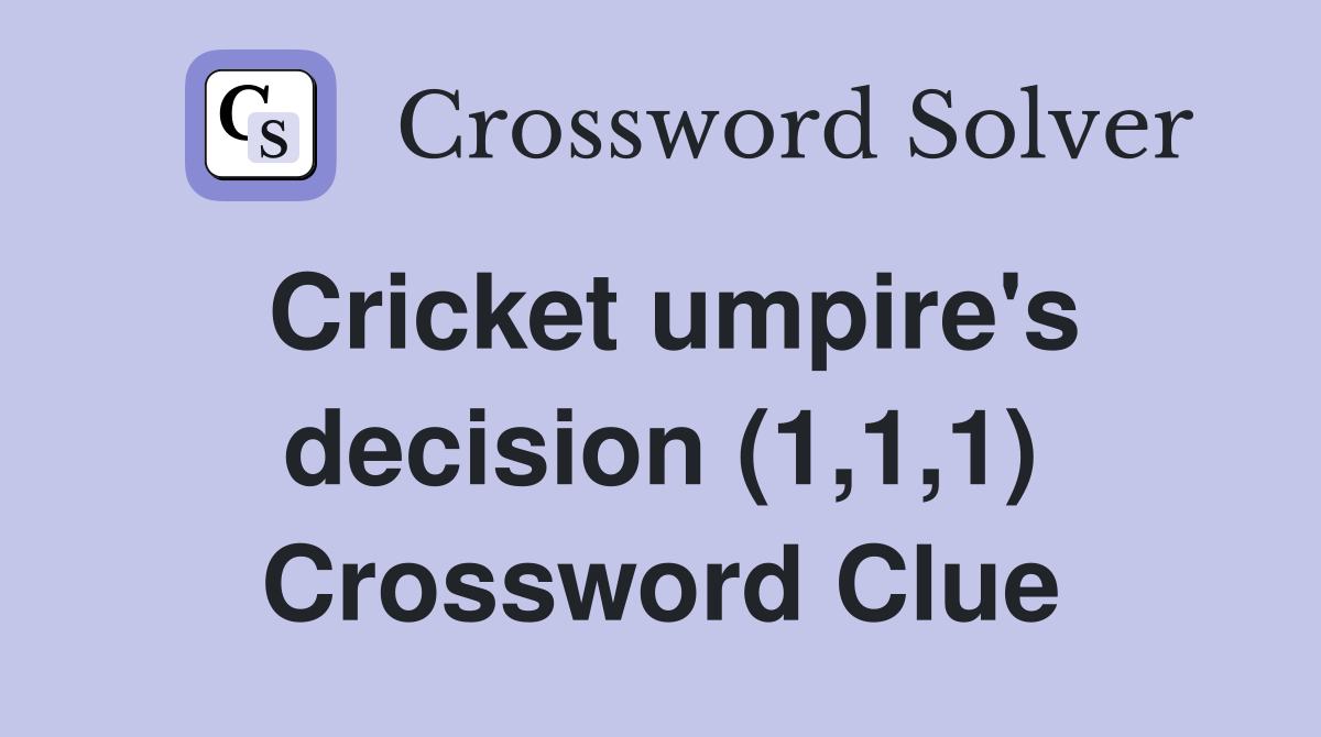 Cricket umpire's decision (1,1,1) Crossword Clue
