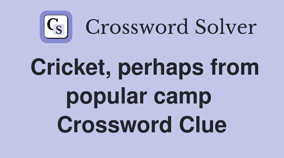 Cricket, perhaps from popular camp  Crossword Clue