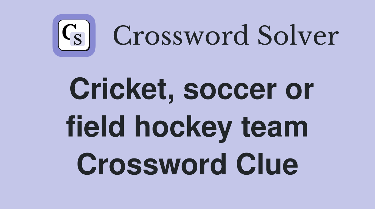 Cricket, soccer or field hockey team Crossword Clue