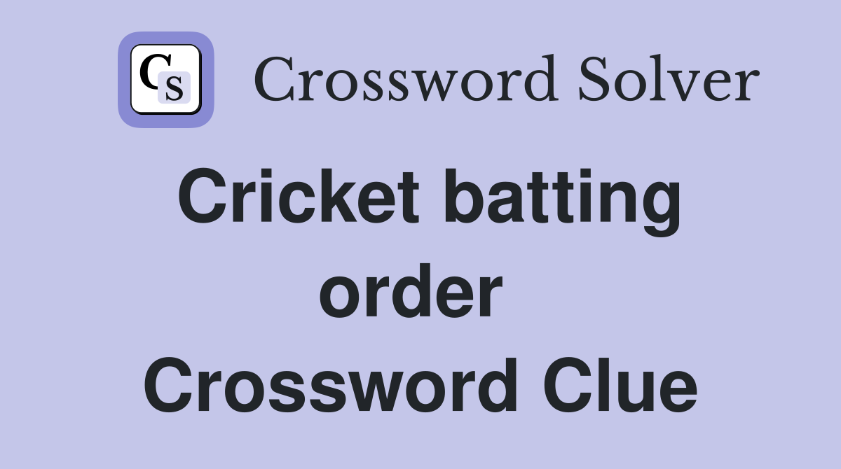 Cricket batting order  Crossword Clue