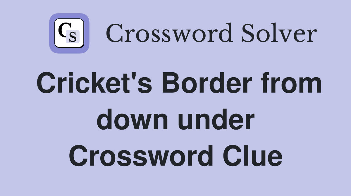 Cricket's Border from down under Crossword Clue