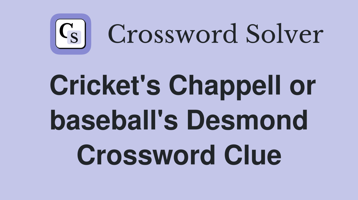 Cricket's Chappell or baseball's Desmond Crossword Clue