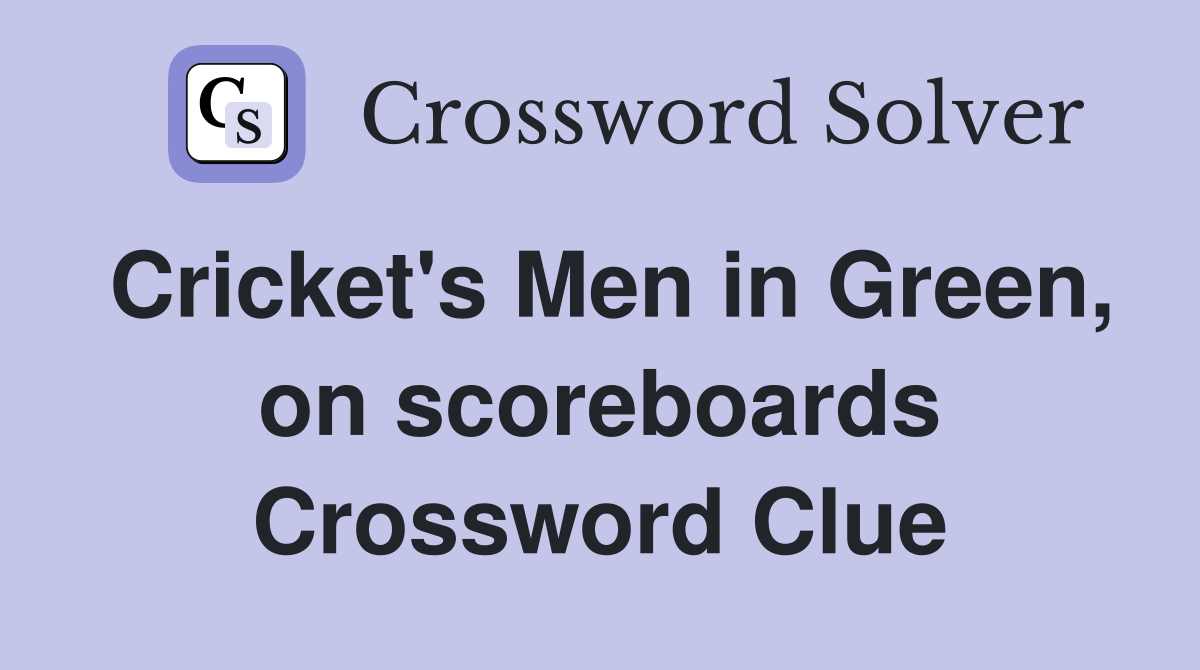 Cricket's Men in Green, on scoreboards Crossword Clue
