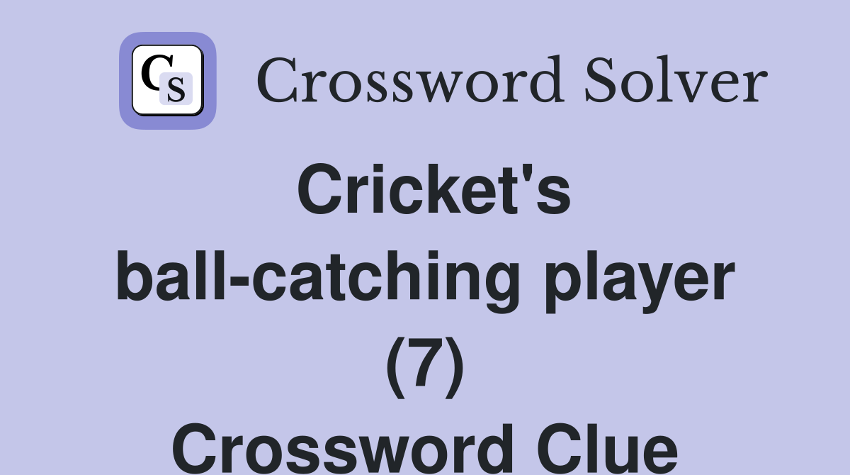 Cricket's ball-catching player (7) Crossword Clue