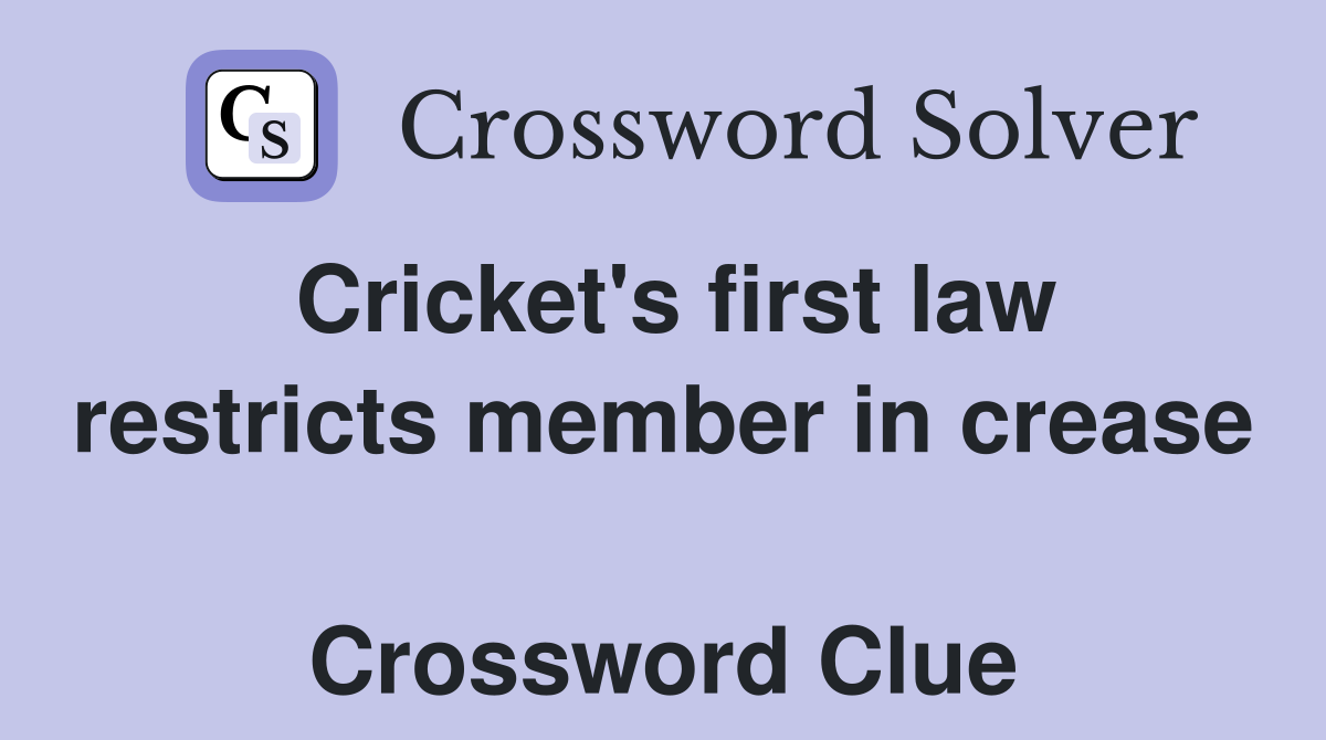Cricket's first law restricts member in crease  Crossword Clue