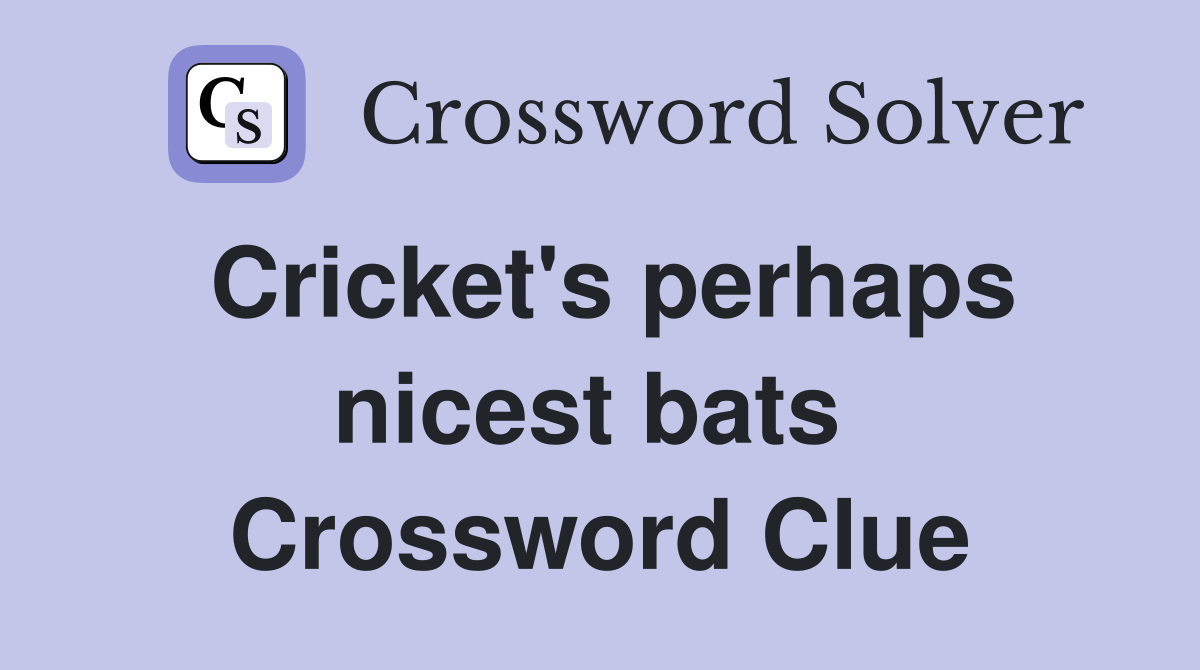 Cricket's perhaps nicest bats  Crossword Clue