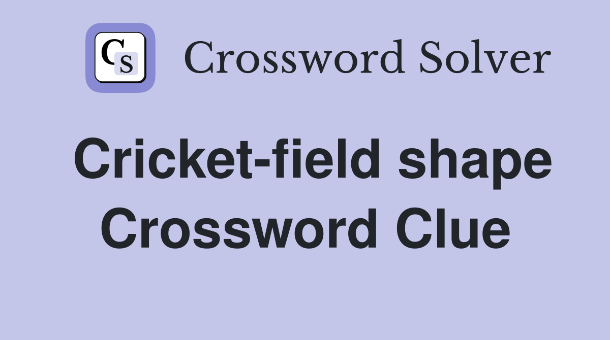 Cricket-field shape Crossword Clue