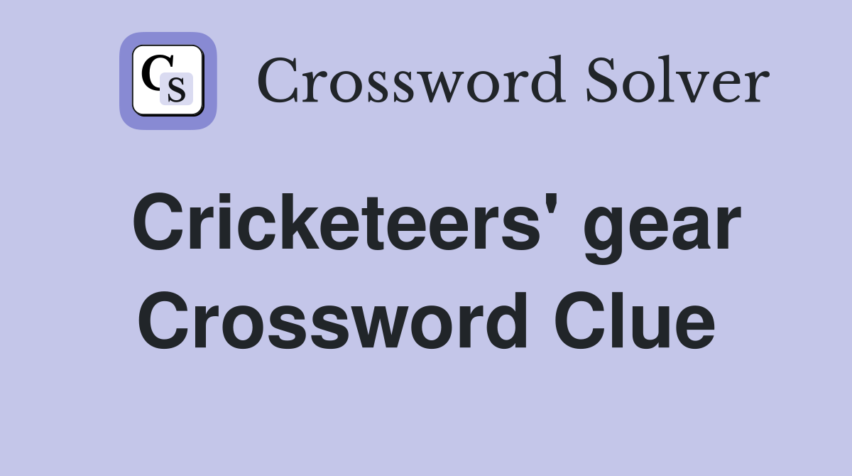 Cricketeers' gear Crossword Clue
