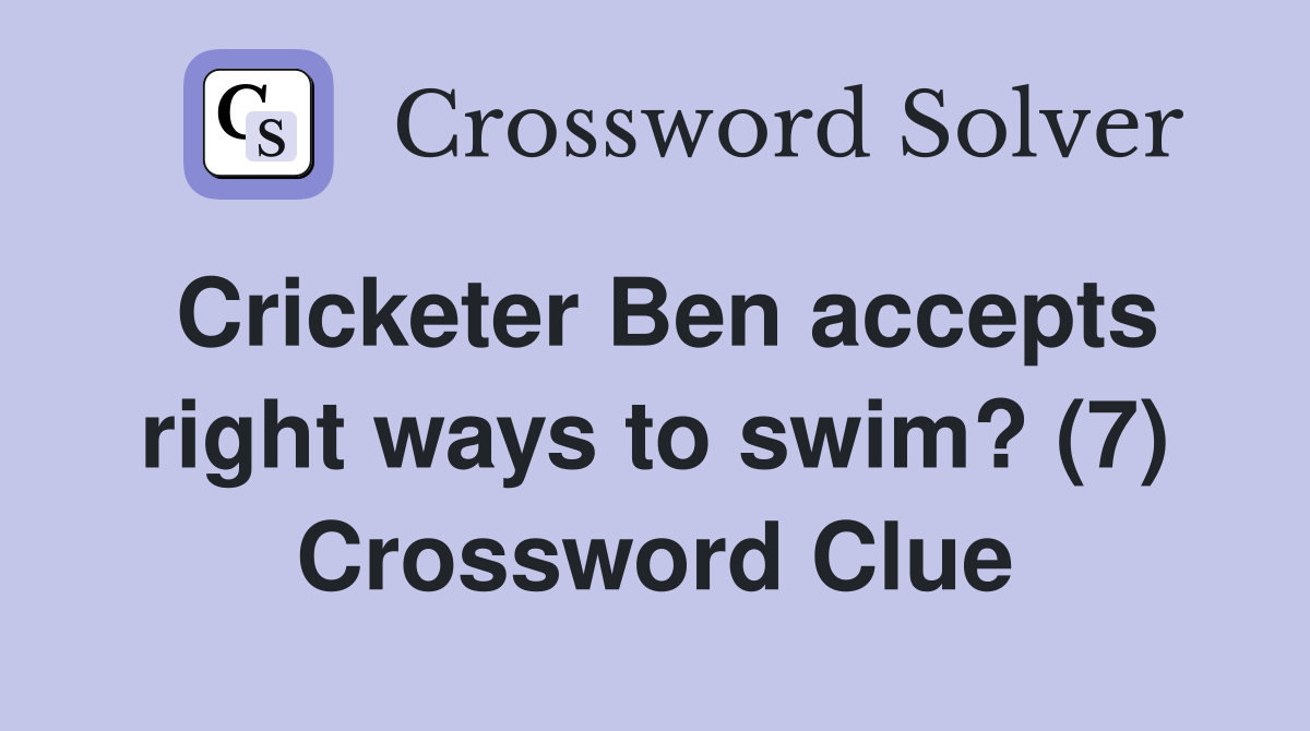 Cricketer Ben accepts right ways to swim? (7) Crossword Clue